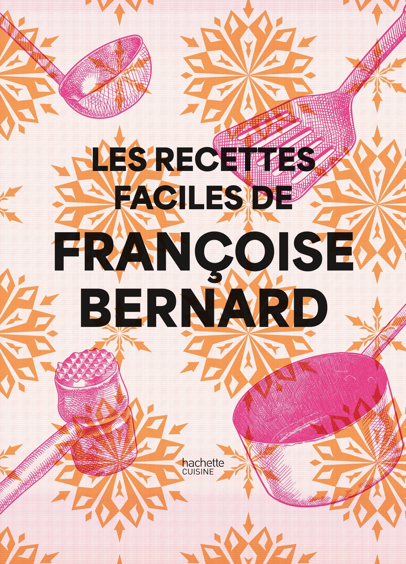 FRANCOISE BERNARD - RECETTES FACILES - Françoise Bernard - HACHETTE PRAT