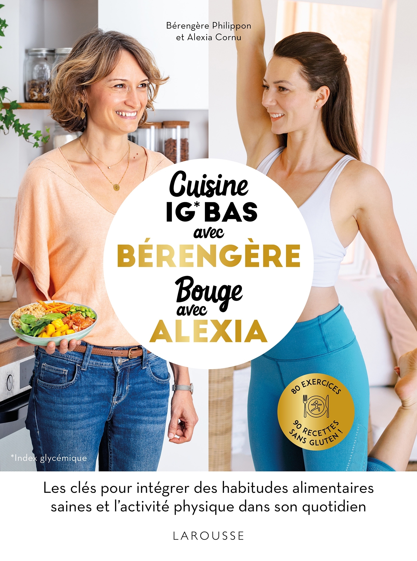 Cuisine IG bas avec Bérengère, bouge avec Alexia - Bérengère Philippon - LAROUSSE