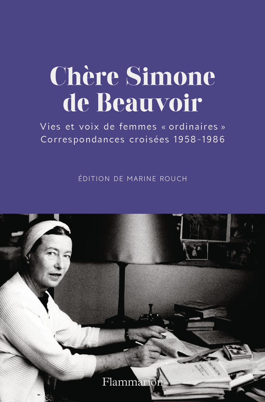 CHERE SIMONE, - SIMONE DE BEAUVOIR ET SES CORRESPONDANTES 1939-1986 - Marine ROUCH - FLAMMARION