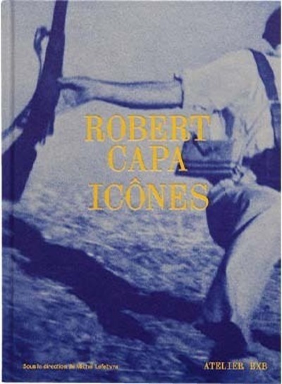 ROBERT CAPA ICONES - Robert Capa - XAVIER BARRAL