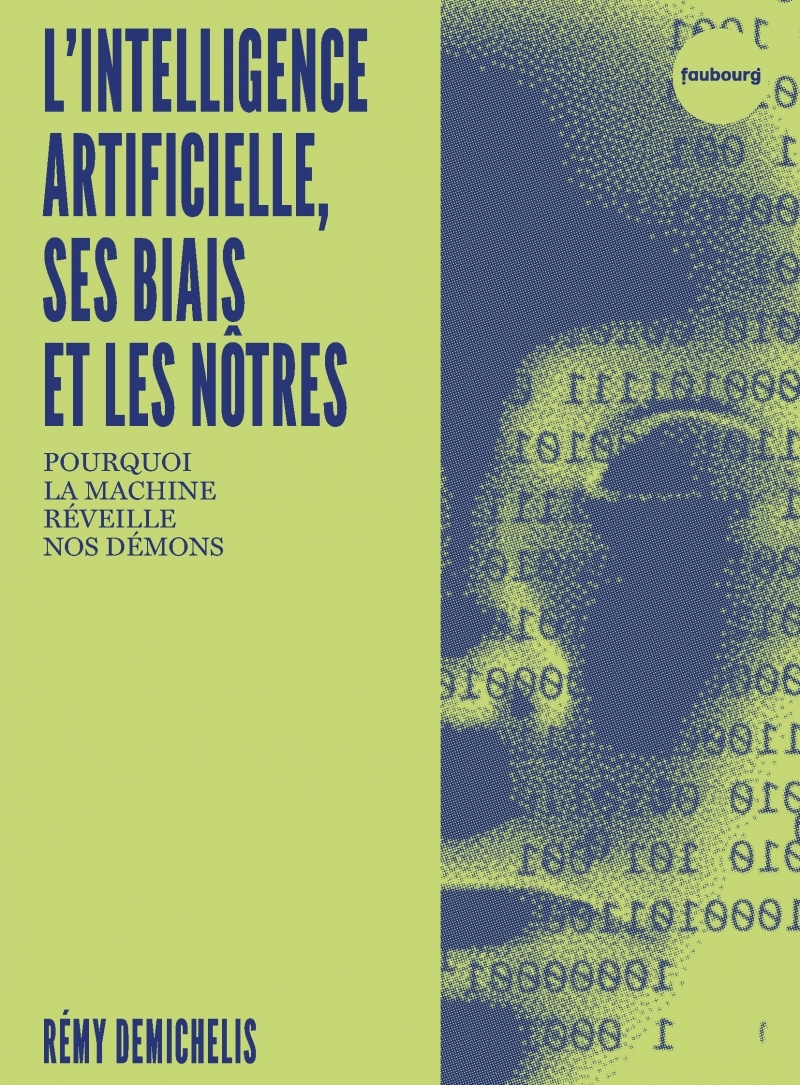 LES MACHINES, LEURS BIAIS ET LES NOTRES - POURQUOI L-IA - Rémy DEMICHELIS - FAUBOURG