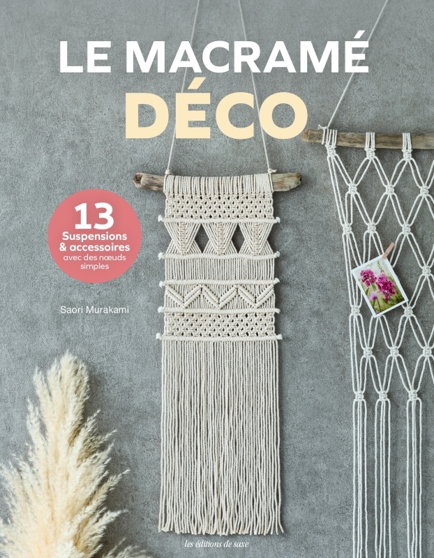 LE MACRAME DECO (13 SUSPENSIONS & ACCESSOIRES AVEC DES N UDS SIMPLES) - Saori Murakami - DE SAXE