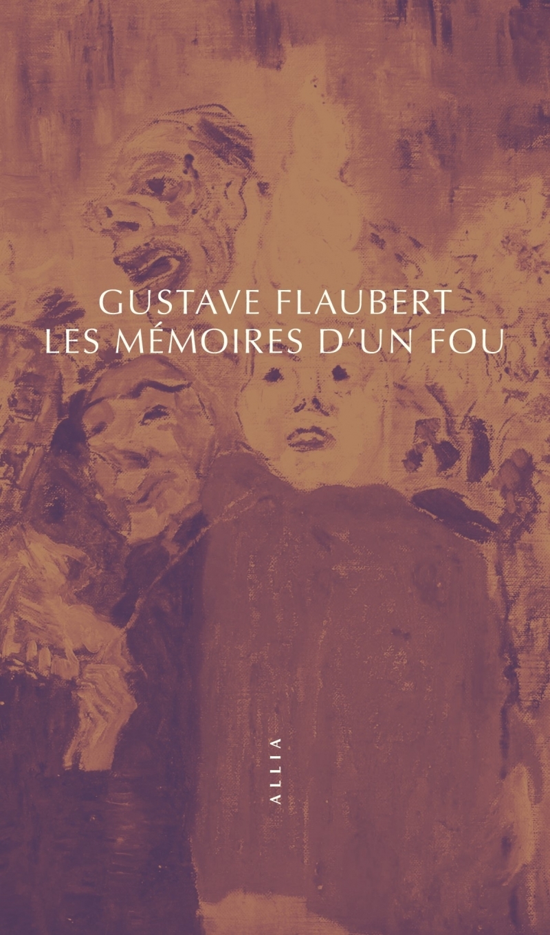 MEMOIRES D-UN FOU - Gustave Flaubert - ALLIA