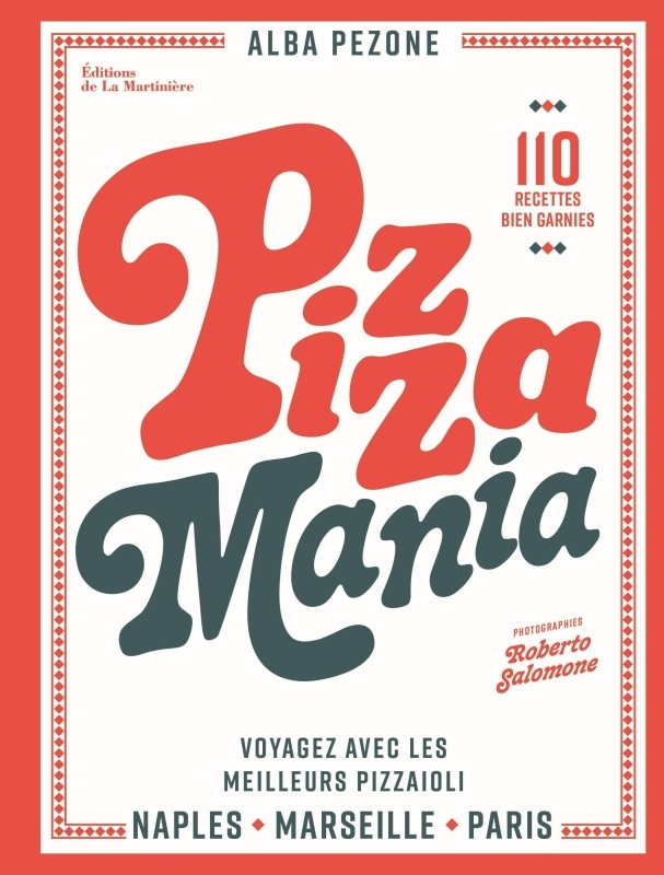 PIZZA MANIA . NAPLES PARIS MARSEILLE (VOYAGER AVEC LES MEILLEURS PIZZAIOLOS ET 70 RECETTES BIEN GARN - Alba Pezone - MARTINIERE BL