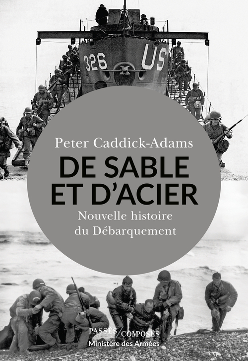 DE SABLE ET D-ACIER - NOUVELLE HISTOIRE DU DEBARQUEMENT - Peter Caddick-Adams - PASSES COMPOSES