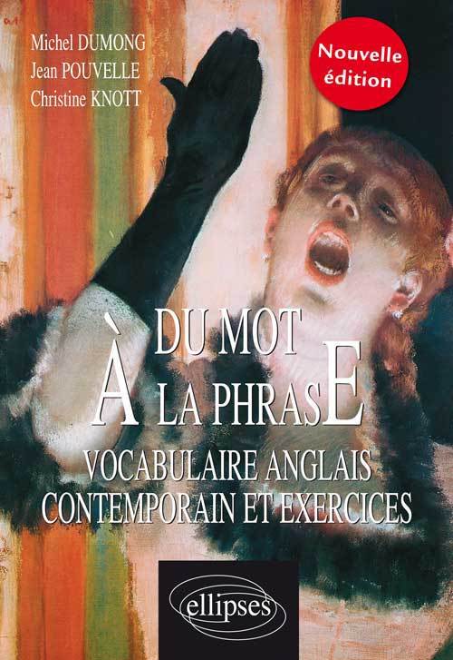 DU MOT A LA PHRASE VOCABULAIRE ANGLAIS CONTEMPORAIN & EXERCICES NOUVELLE EDITION - Michel Dumong - ELLIPSES