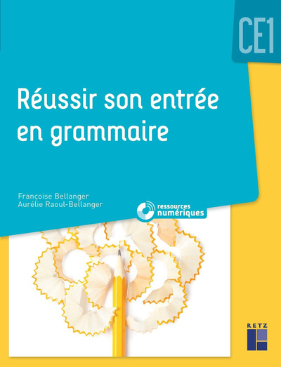 REUSSIR SON ENTREE EN GRAMMAIRE CE1 + RESSOURCES NUMERIQUES - Francoise Bellanger - RETZ