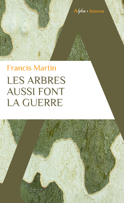 Les arbres aussi font la guerre - Francis Martin - ALPHA