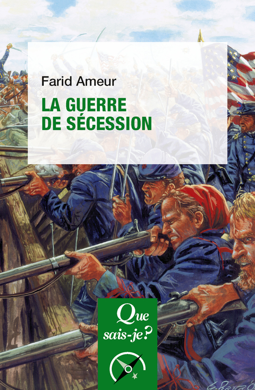 LA GUERRE DE SECESSION - Farid Ameur - QUE SAIS JE