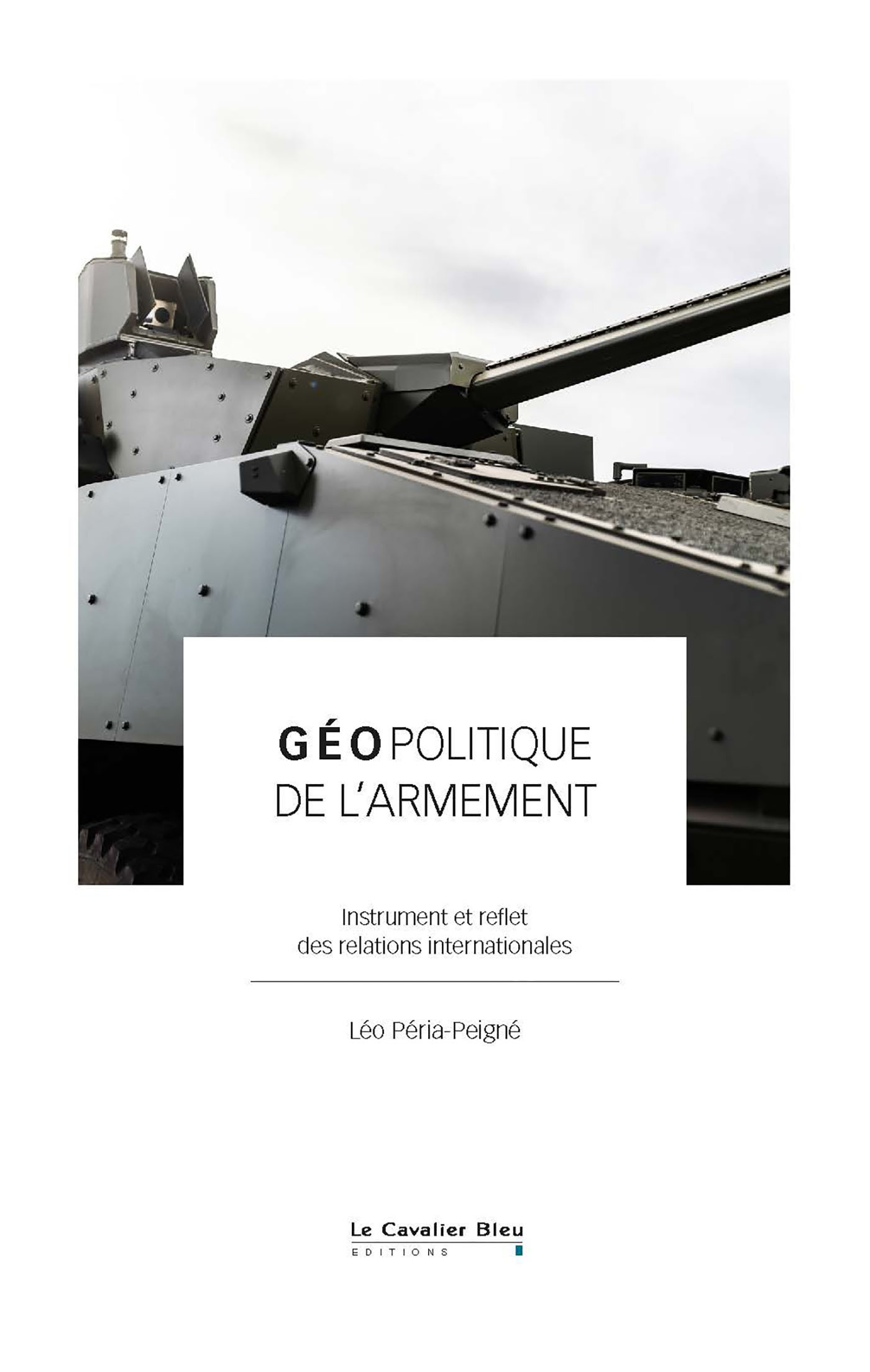 Géopolitique de l'armement - Léo Péria-Peigné - CAVALIER BLEU