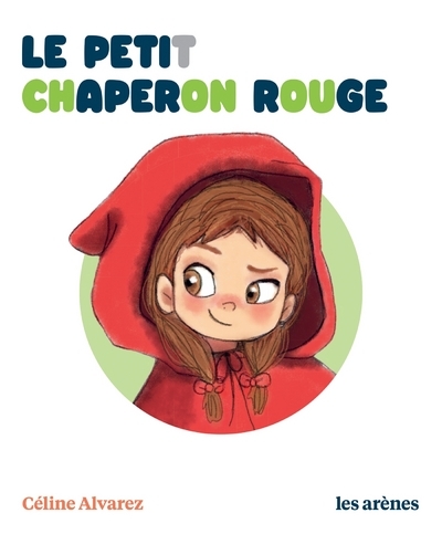 LE PETIT CHAPERON ROUGE A LIRE SEUL - Céline Alvarez - ARENES