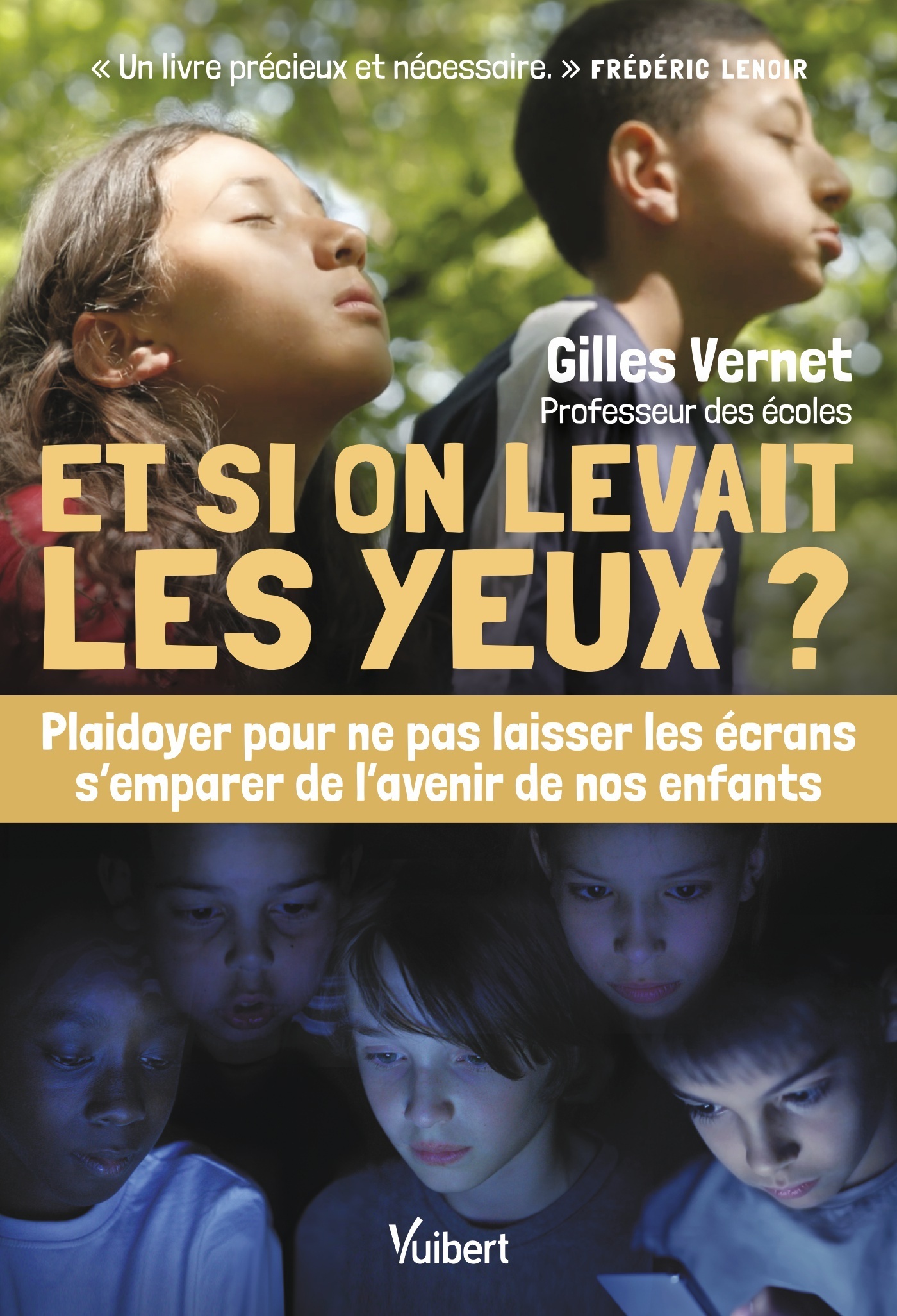 ET SI ON LEVAIT LES YEUX ? - PLAIDOYER D UN PROFESSEUR DES ECOLES POUR NE PAS LAISSER LES ECRANS S E - Gilles Vernet - VUIBERT