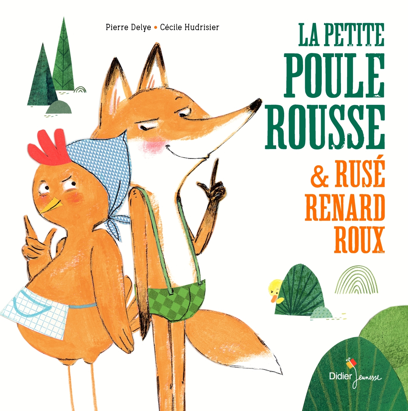 PETITE POULE ROUSSE ET RUSE RENARD ROUX - Pierre Delye - DIDIER JEUNESSE