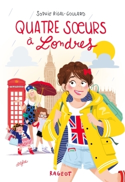 QUATRE SOEURS A LONDRES - Sophie Rigal-Goulard - RAGEOT