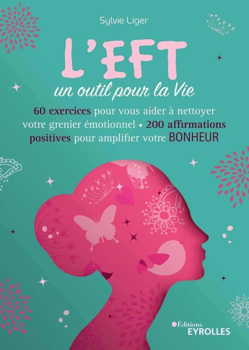 L-EFT, UN OUTIL POUR LA VIE - 100 EXERCICES POUR VOUS AIDER A NETTOYER VOTRE GRENIER EMOTIONNEL - 22 - Sylvie Liger - EYROLLES