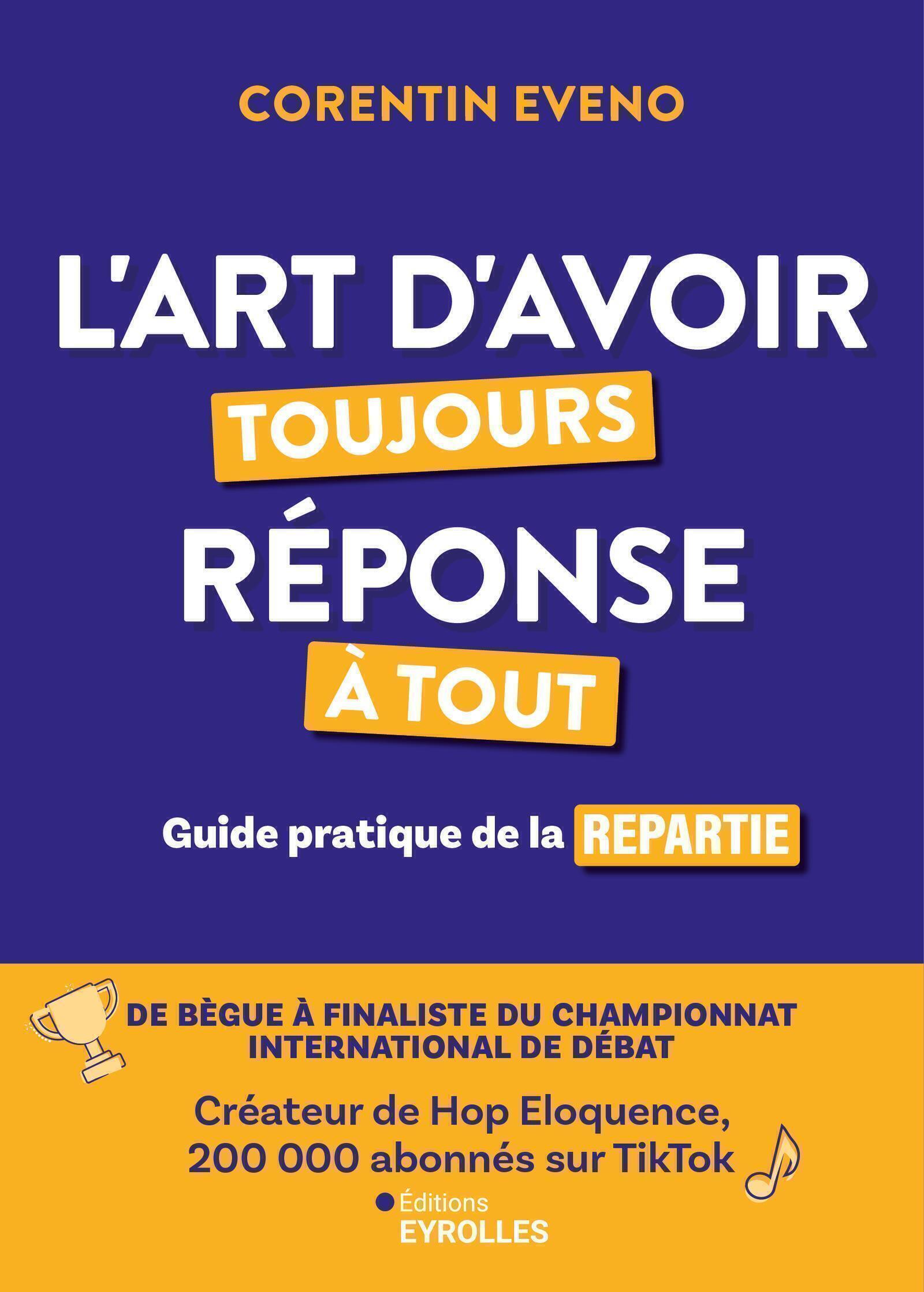 L-ART D-AVOIR TOUJOURS REPONSE A TOUT - GUIDE PRATIQUE DE LA REPARTIE - Corentin Eveno - EYROLLES