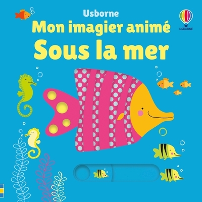 SOUS LA MER - MON IMAGIER ANIME - DES 6 MOIS - Fiona Watt - USBORNE