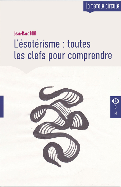 L-ESOTERISME : TOUTES LES CLEFS POUR COMPRENDRE - Jean-Marc Font - COMPAS OEIL