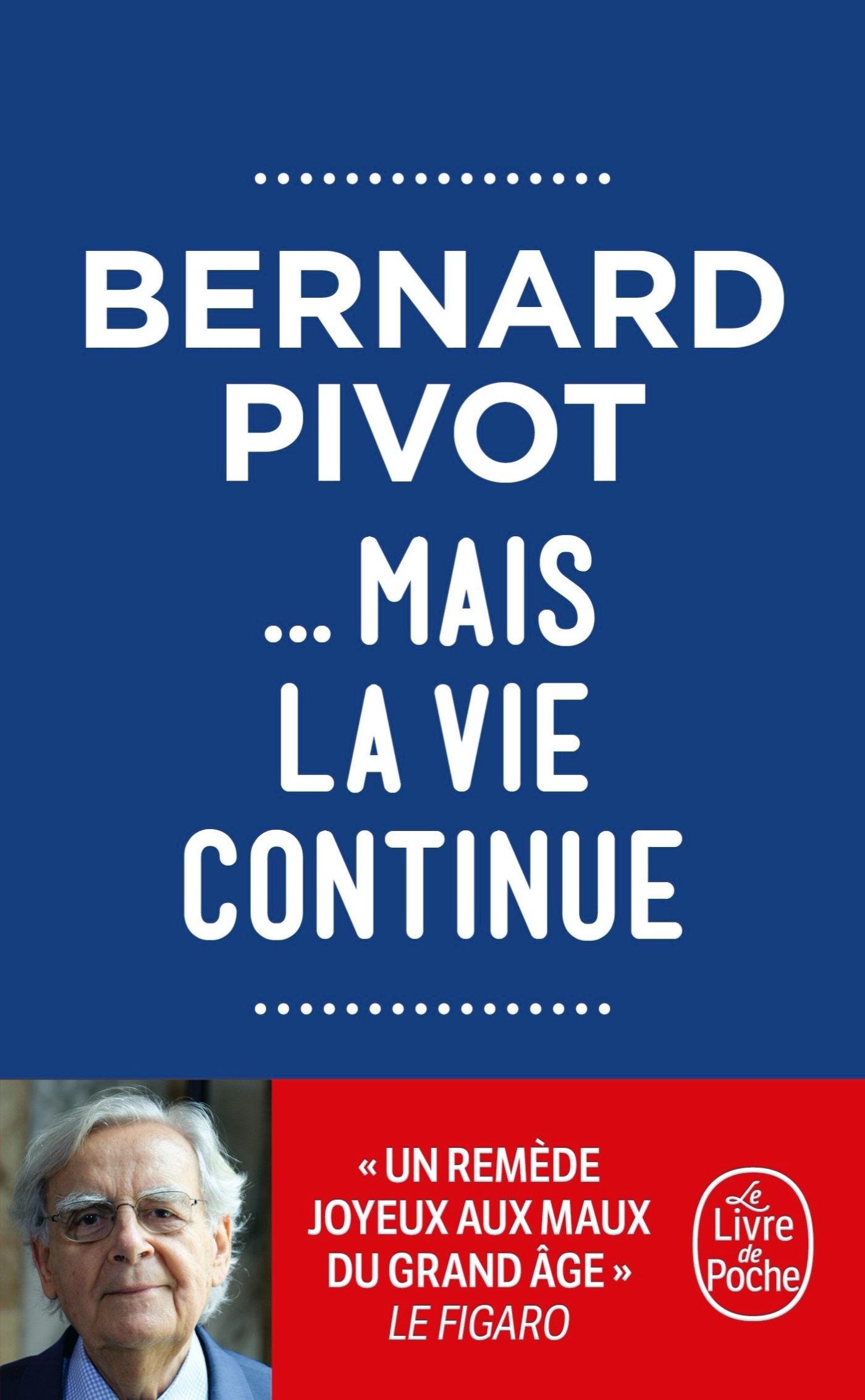 ... MAIS LA VIE CONTINUE - Bernard Pivot - LGF