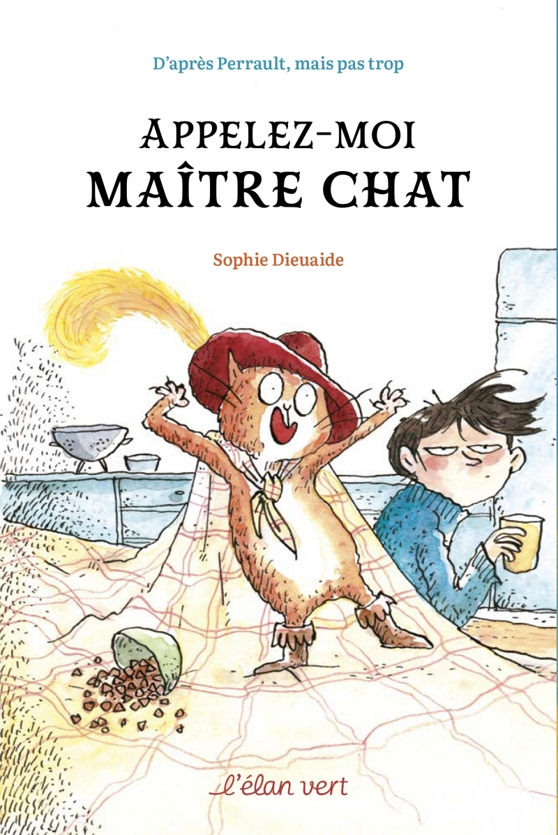 Appelez-moi Maître Chat - D'après Perrault mais pas trop - Sophie Dieuaide - ELAN VERT