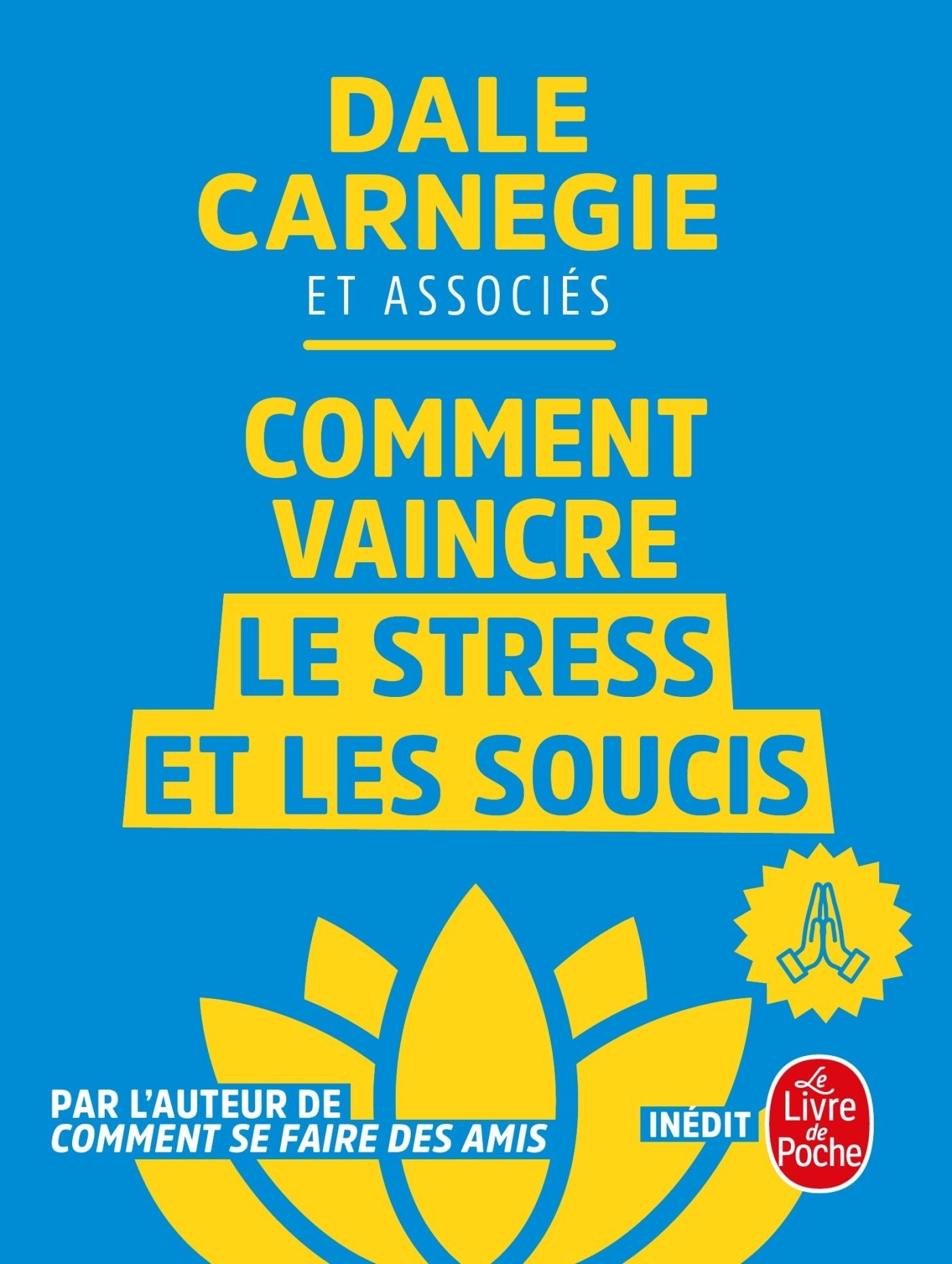 Comment vaincre le stress et les soucis - Dale Carnegie - LGF