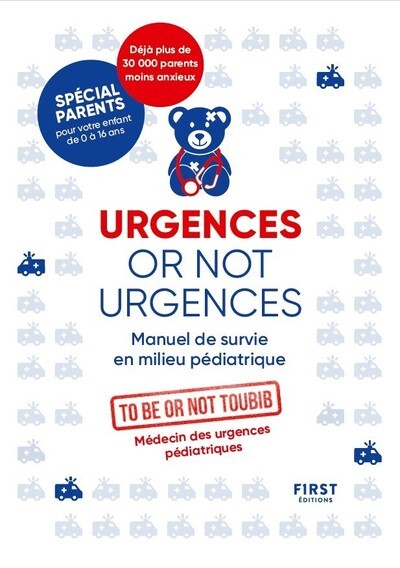 URGENCES OR NOT URGENCES NE - MANUEL DE SURVIE EN MILIEU PEDIATRIQUE -  To be or not toubib - FIRST