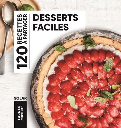 DESSERTS FACILES - TOUS EN CUISINE -  Collectif - SOLAR