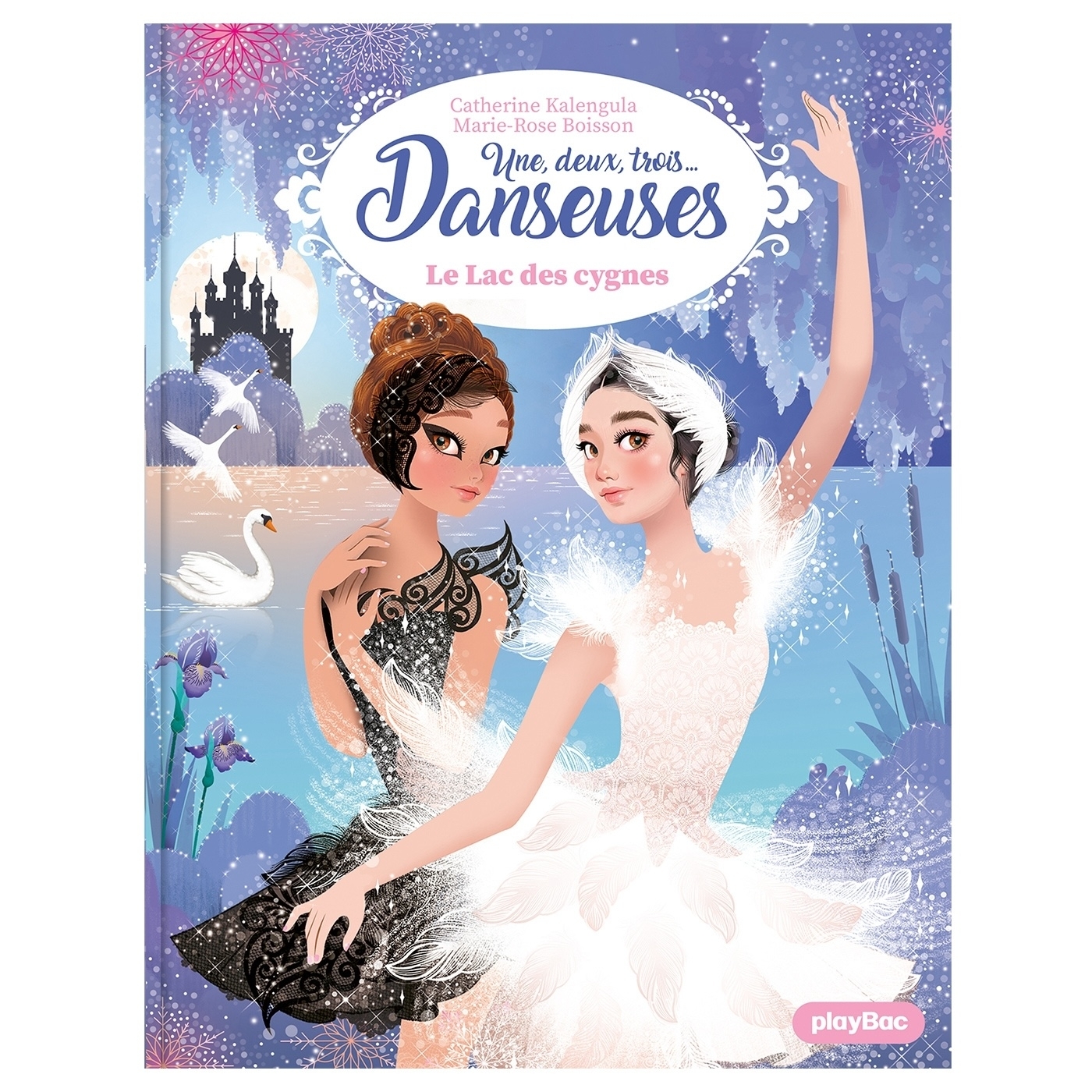 UN, DEUX, TROIS...DANSEUSES - UNE, DEUX, TROIS DANSEUSES - LE LAC DES CYGNES - TOME 15 - Marie-Rose Boisson - PLAY BAC