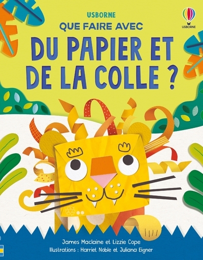 QUE FAIRE AVEC DU PAPIER ET DE LA COLLE ? - DES 6 ANS - James Maclaine - USBORNE