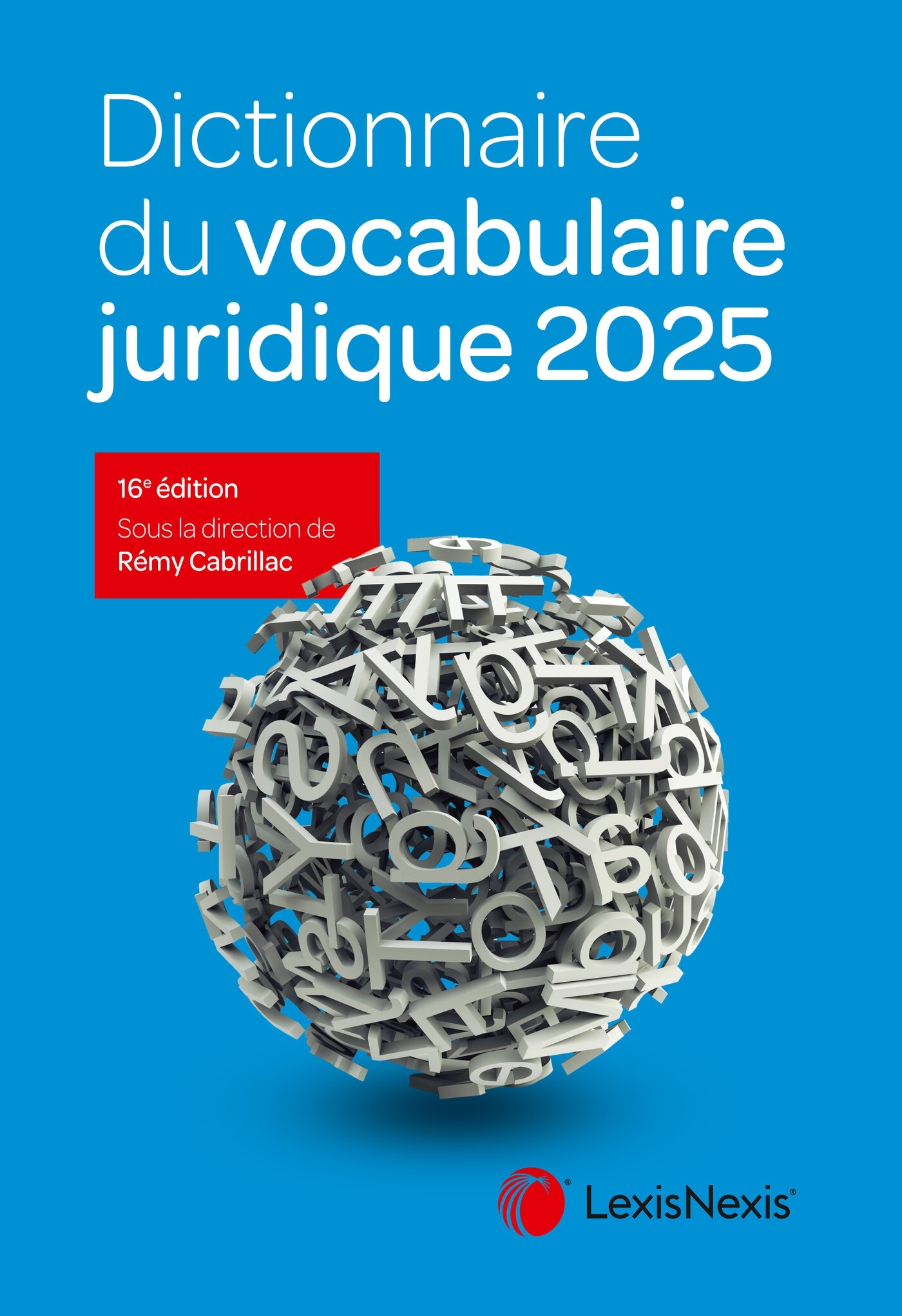 Dictionnaire du vocabulaire juridique 2025 - Rémy Cabrillac - LEXISNEXIS