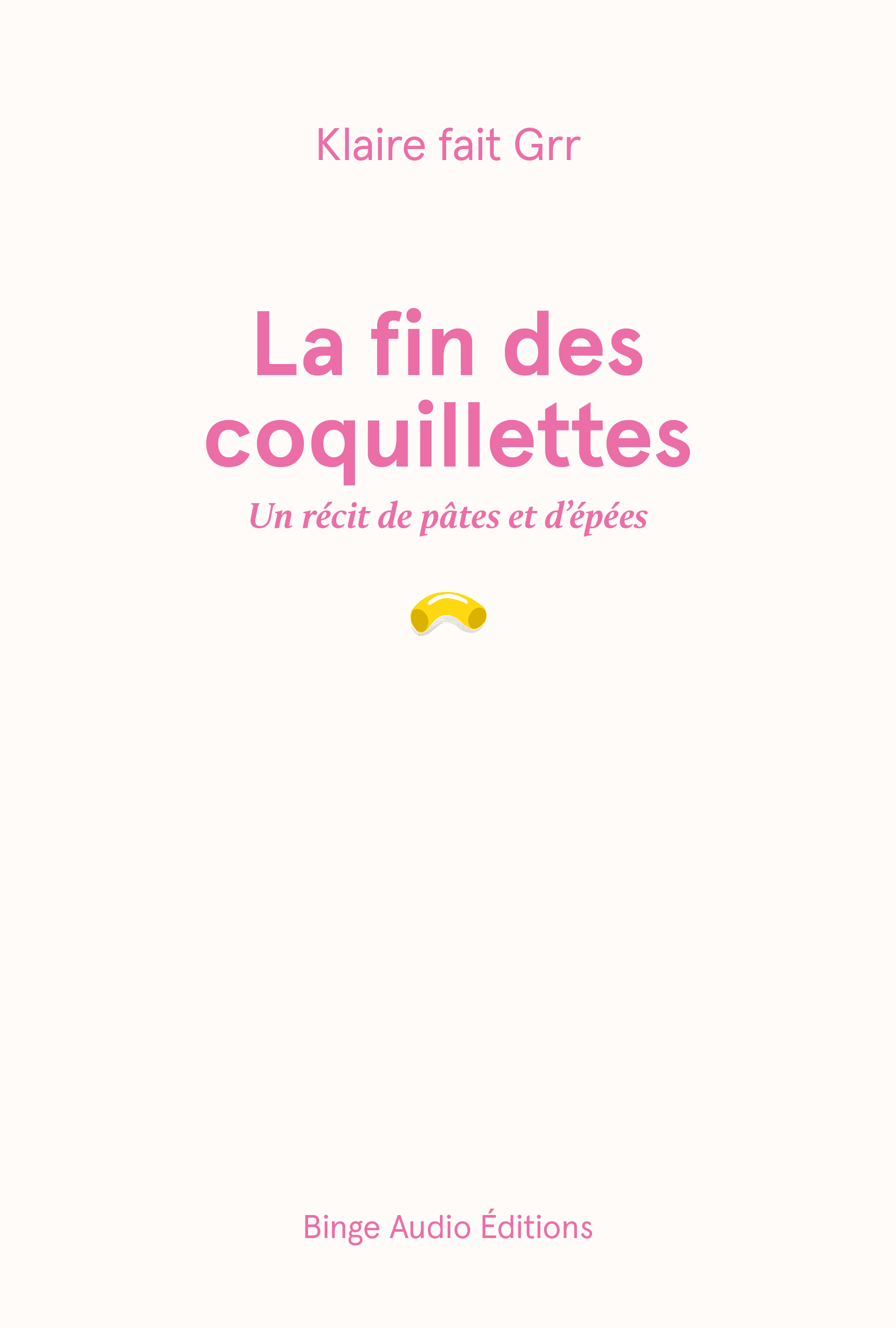 LA FIN DES COQUILLETTES - UN RECIT DE PATES ET D-EPEES -  Klaire fait Grr - BINGE AUDIO