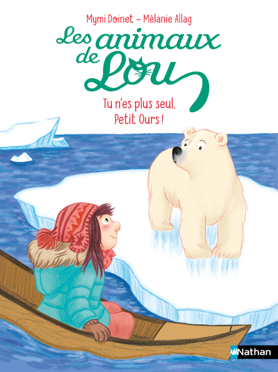 LES ANIMAUX DE LOU : TU N-ES PLUS SEUL, PETIT OURS ! - Mymi Doinet - NATHAN