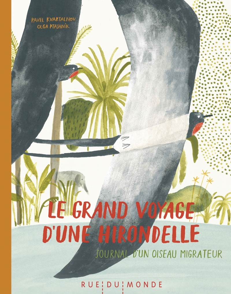 Le grand voyage d'une hirondelle - Journal d'un oiseau migra - Pavel KVARTALNOV - RUE DU MONDE