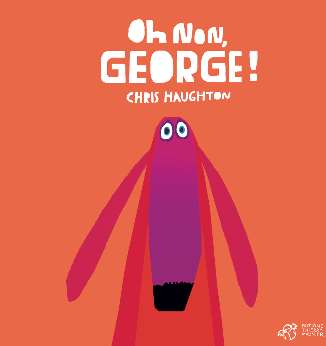 OH NON, GEORGE ! - Chris Haughton - THIERRY MAGNIER