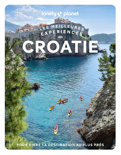 Les meilleures Expériences en Croatie 1ed -  Lonely Planet - LONELY PLANET