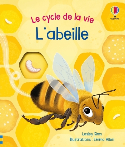 L-ABEILLE - LE CYCLE DE LA VIE - DES 2 ANS - Lesley Sims - USBORNE