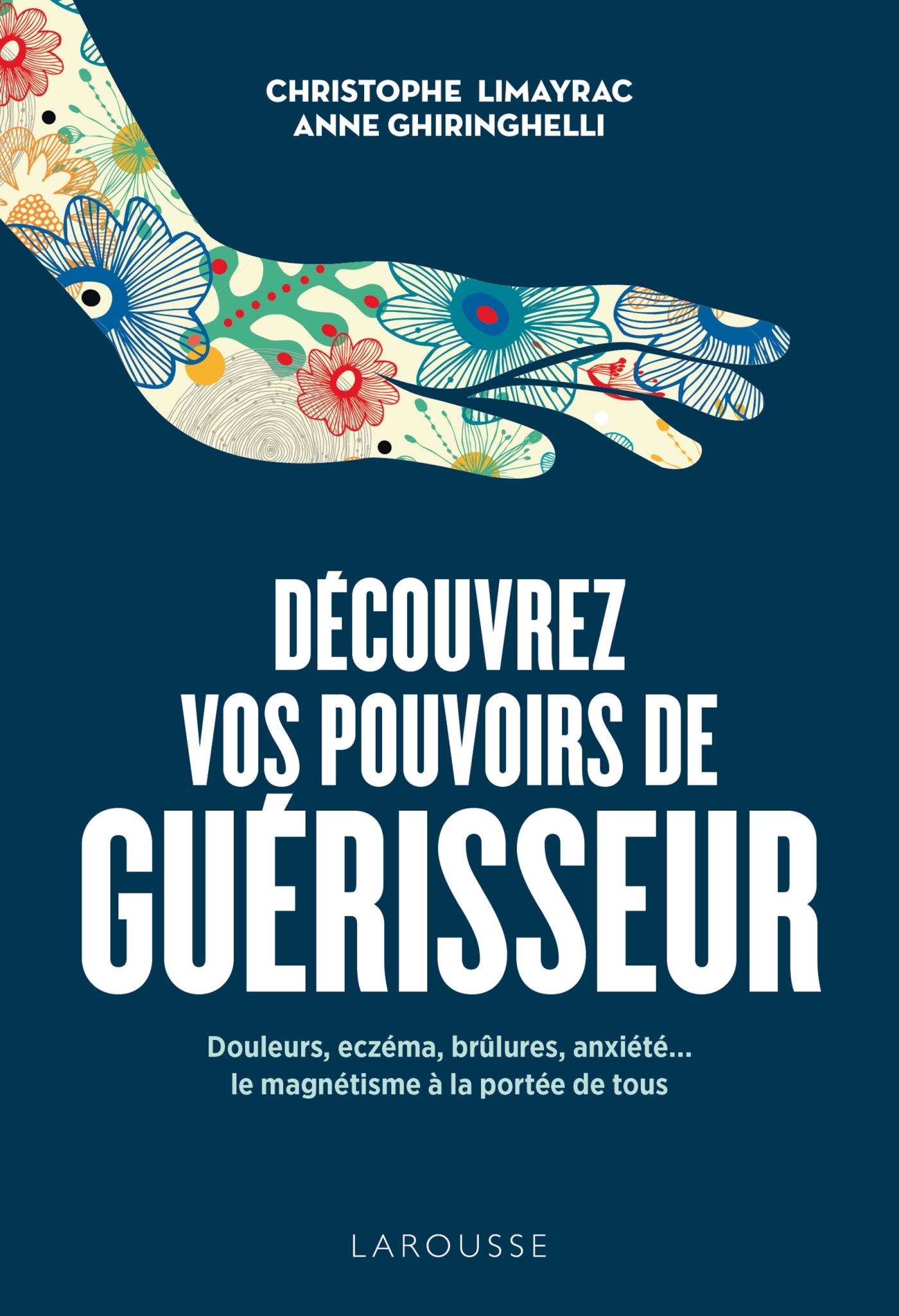 DECOUVREZ VOS POUVOIRS DE GUERISSEUR - Christophe LIMAYRAC - LAROUSSE