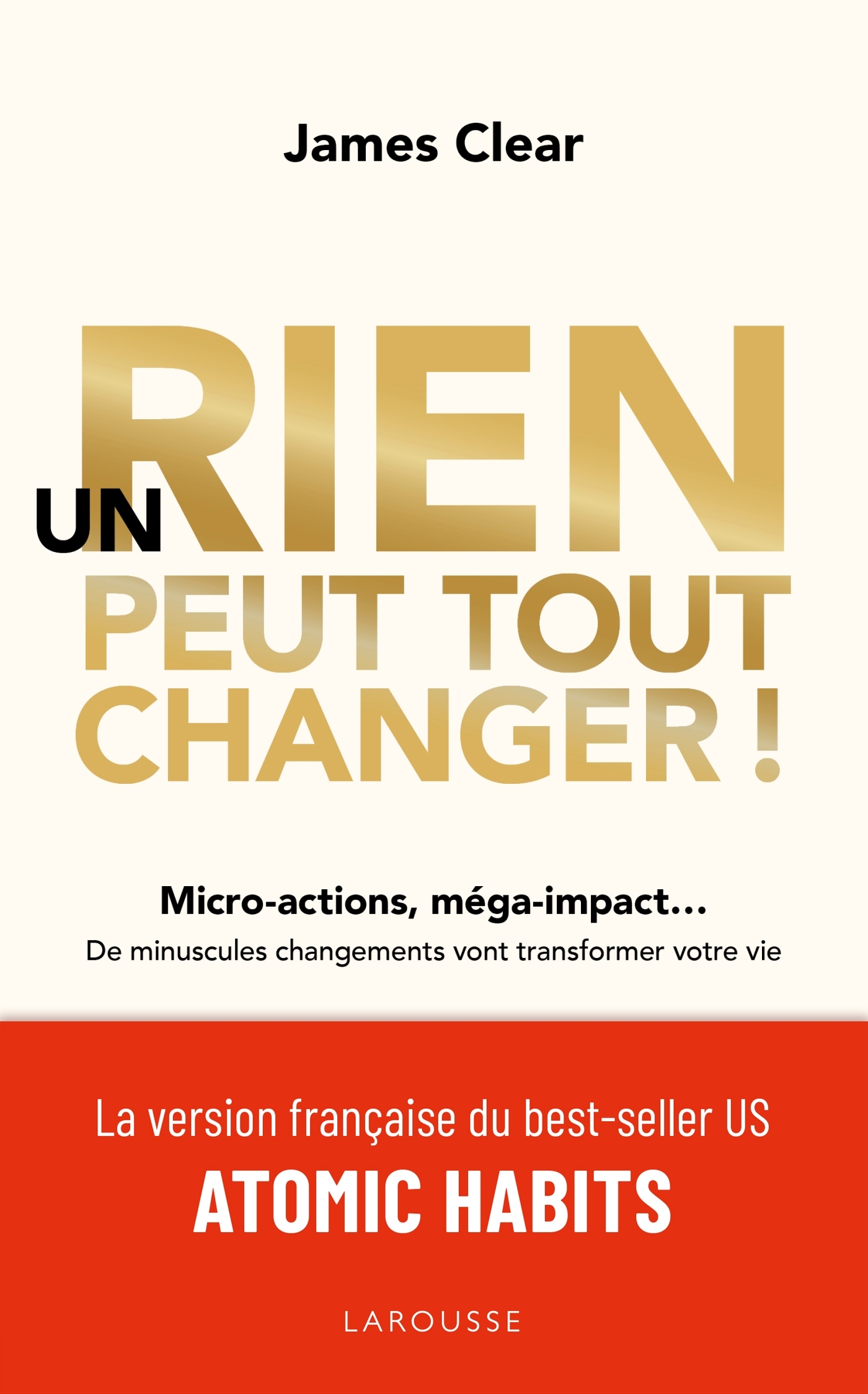 UN RIEN PEUT TOUT CHANGER - James Clear - LAROUSSE