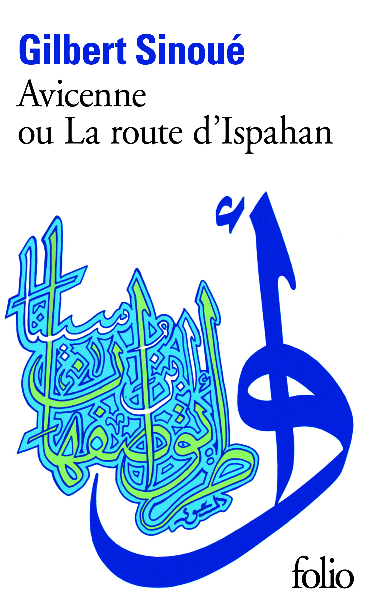 AVICENNE OU LA ROUTE D-ISPAHAN - Gilbert Sinoué - FOLIO