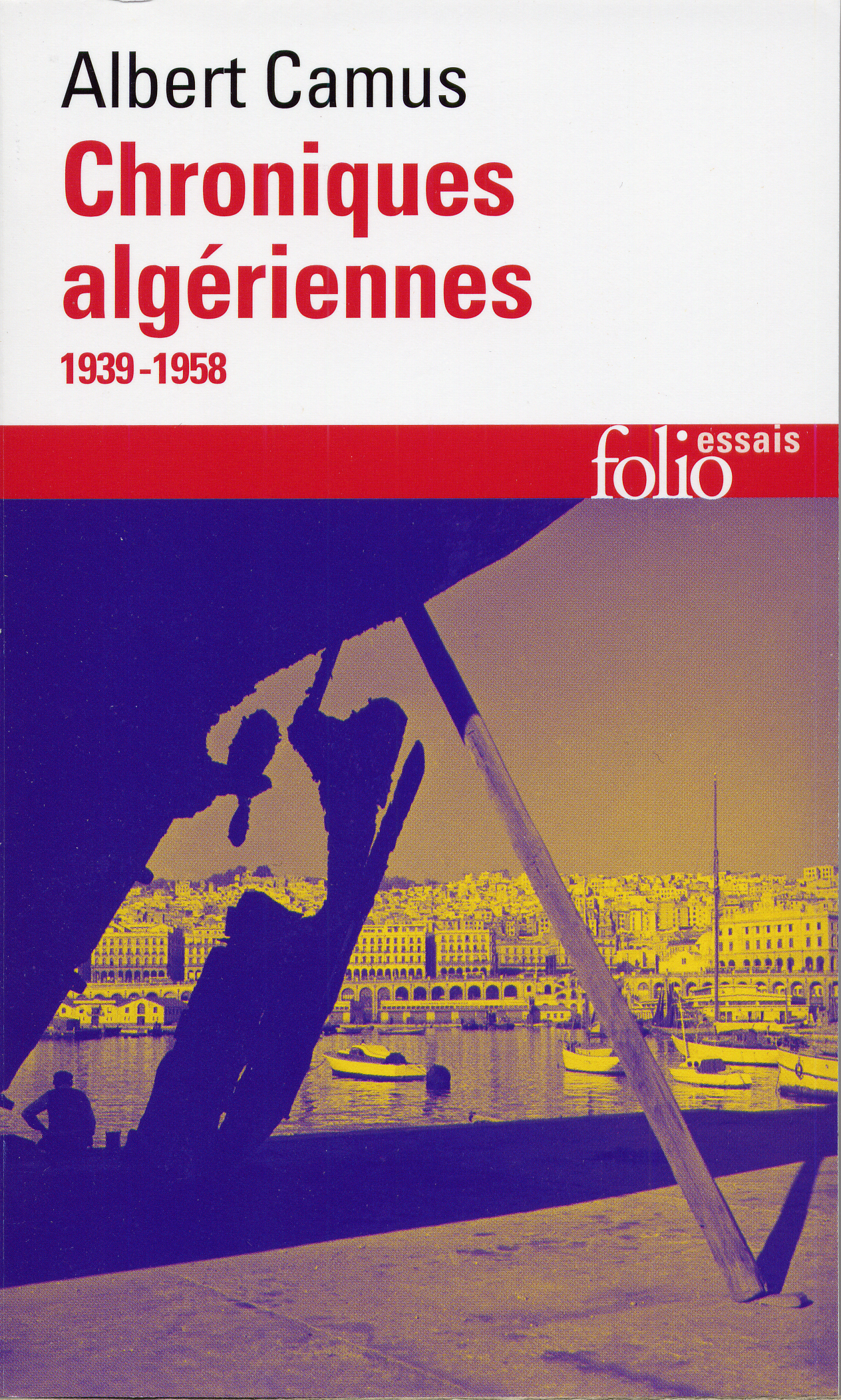 CHRONIQUES ALGERIENNES 1939-1958 - Albert Camus - FOLIO