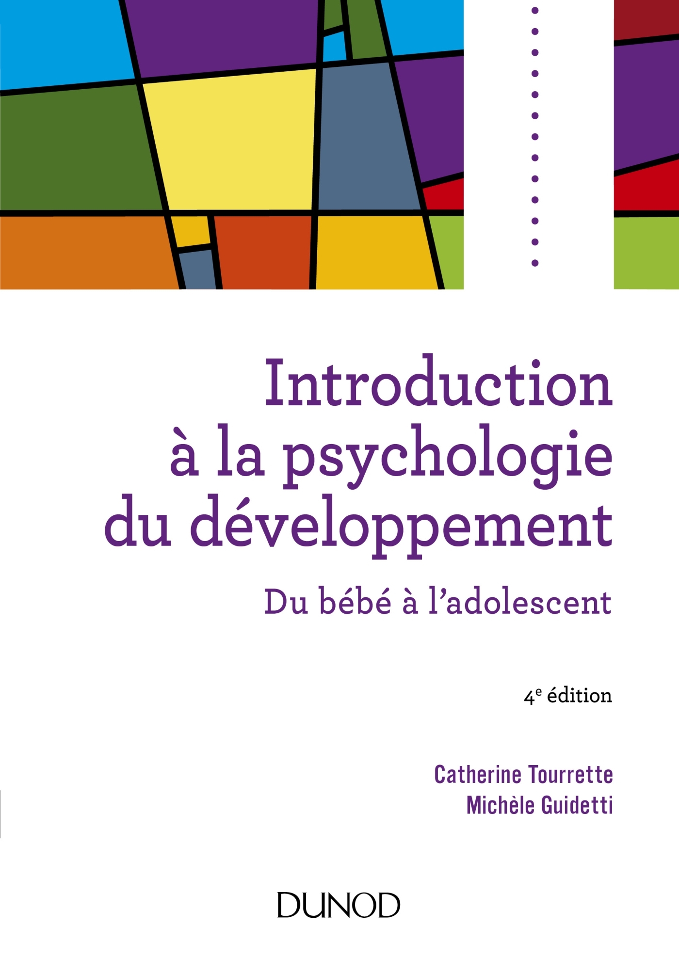 Introduction à la psychologie du développement - 4e éd. - Du bébé à l'adolescent - Catherine Tourrette - DUNOD