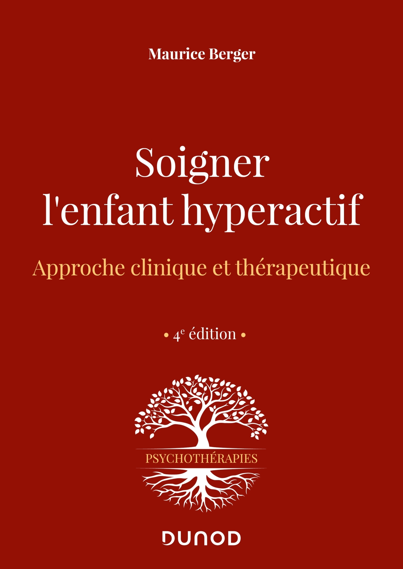 Soigner l'enfant hyperactif - 4e ed. - Maurice Berger - DUNOD