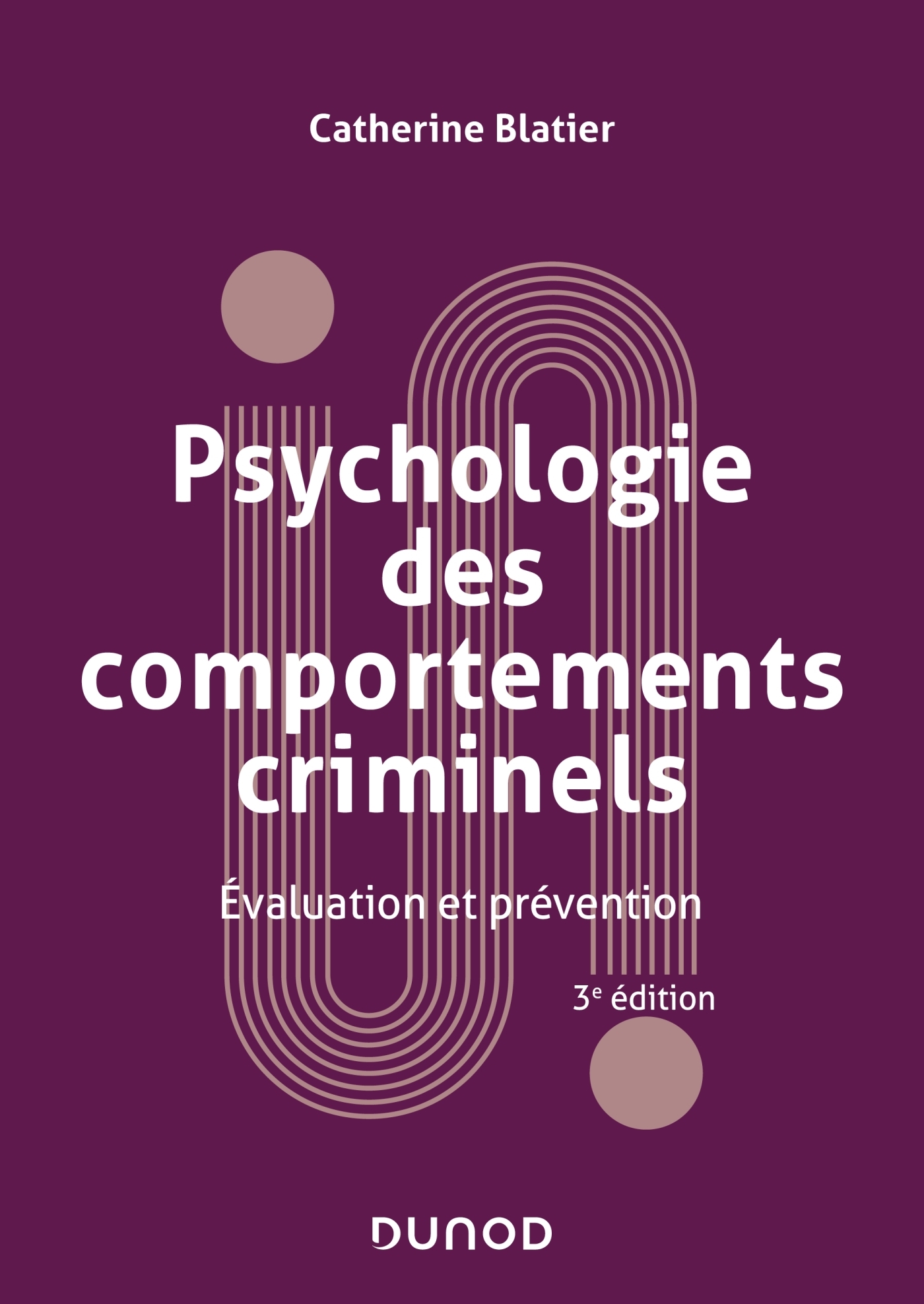 Psychologie des comportements criminels -  3e éd. - Catherine Blatier - DUNOD