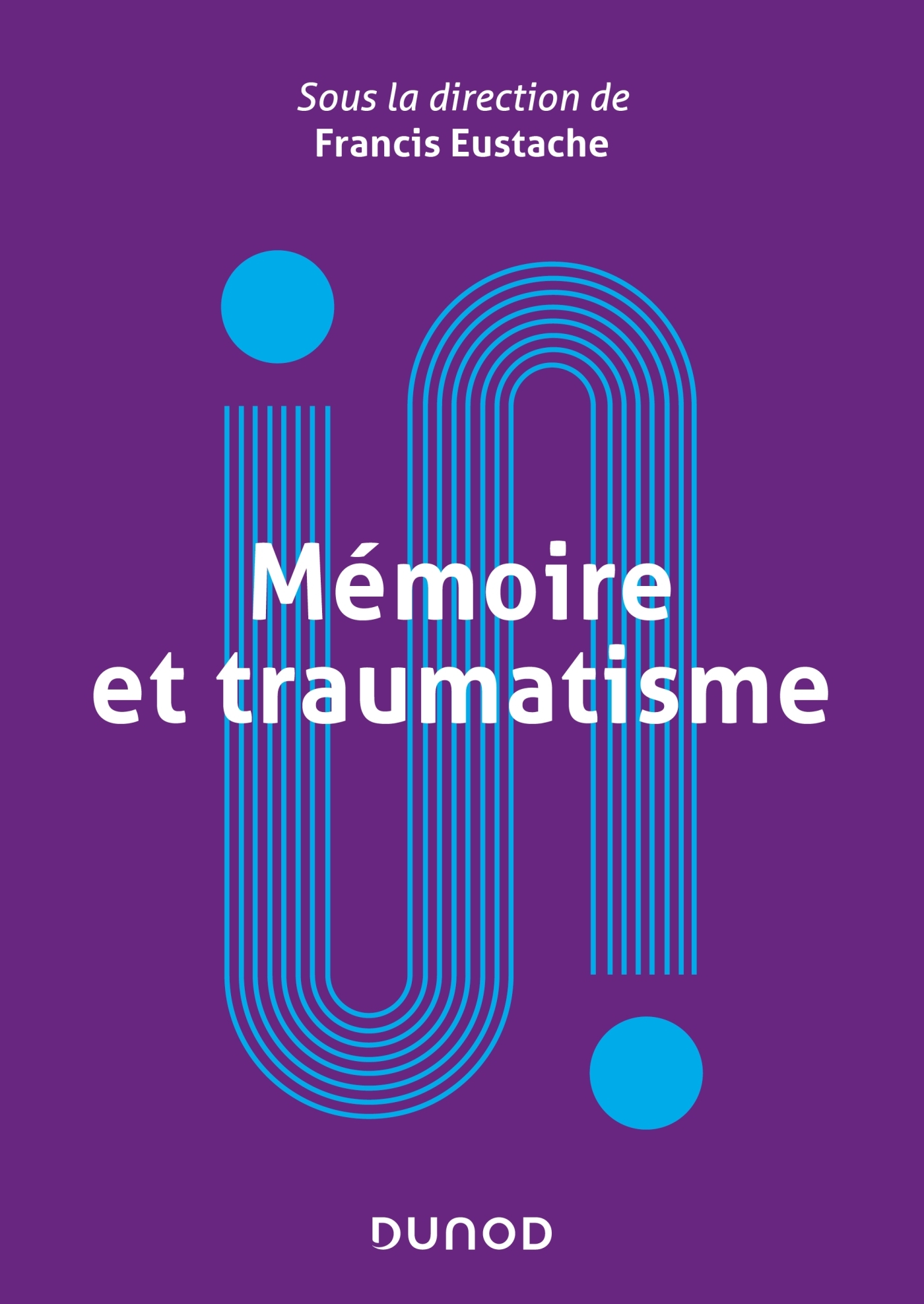 Mémoire et traumatisme - Francis Eustache - DUNOD