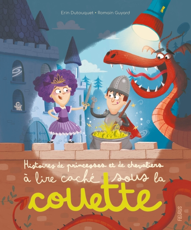 HISTOIRES DE PRINCESSES ET CHEVALIERS A LIRE CACHE SOUS LA COUETTE - Erin Dutouquet - FLEURUS