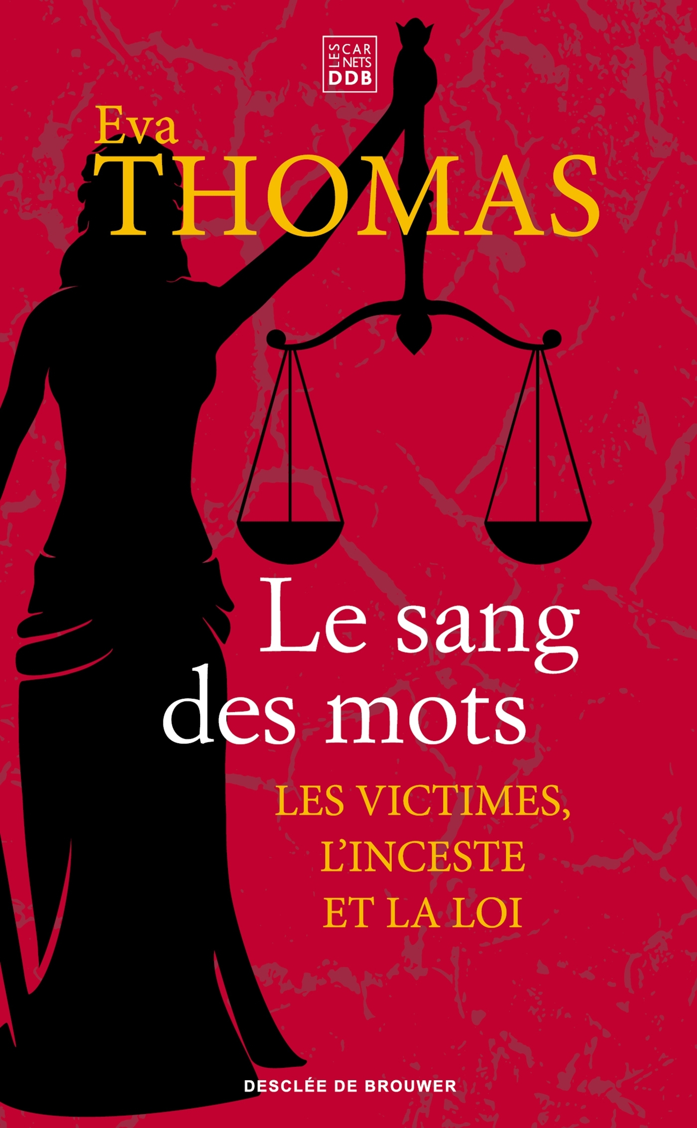 LE SANG DES MOTS - LES VICTIMES, L-INCESTE ET LE DROIT - Marie Balmary - CARNETS DDB