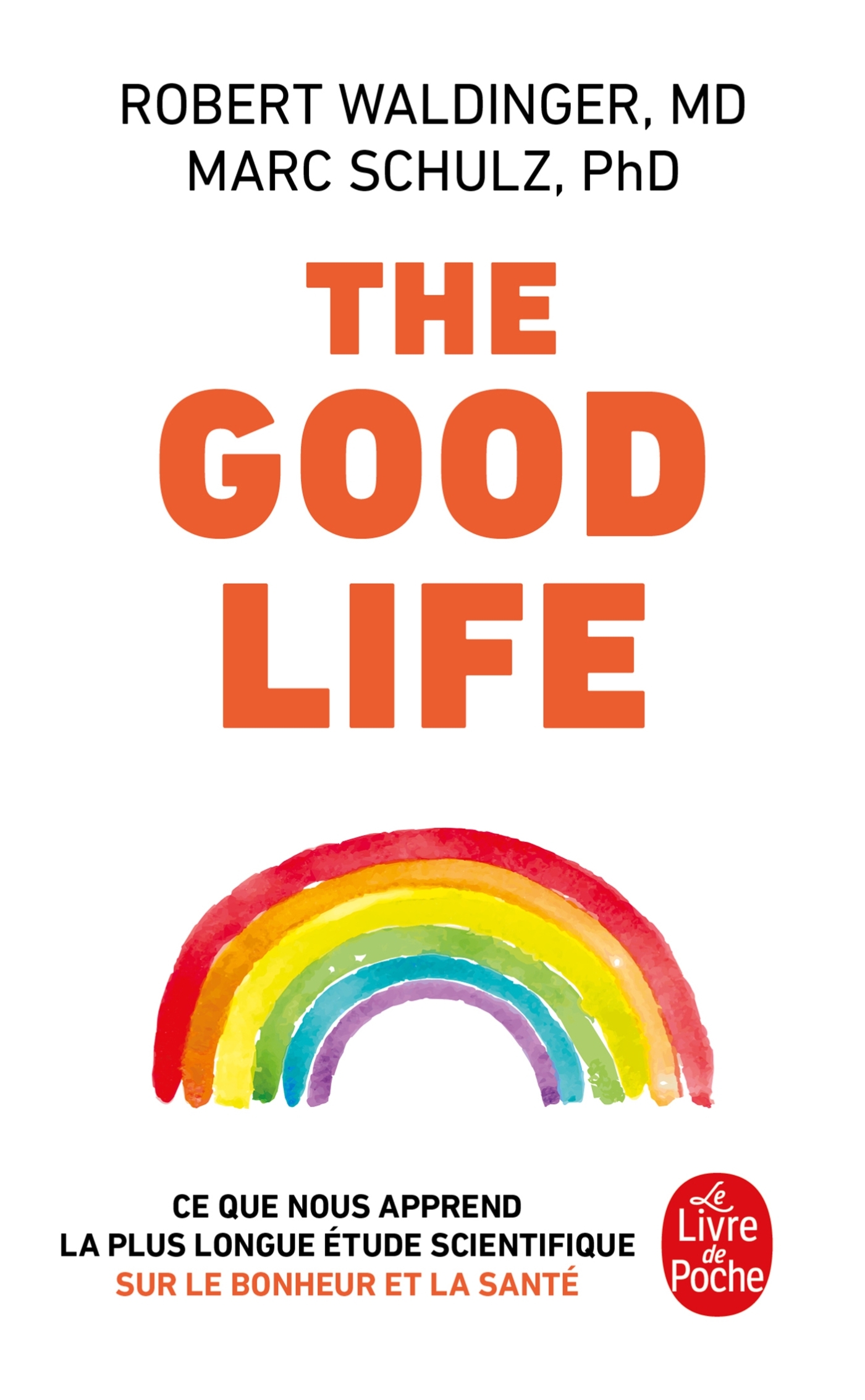 THE GOOD LIFE - CE QUE NOUS APPREND LA PLUS LONGUE ETUDE SCIENTIFIQUE SUR LE BONHEUR ET LA SANTE - Robert Waldinger - LGF