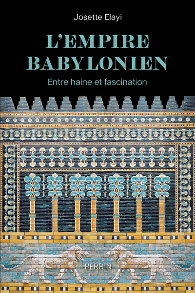 L-EMPIRE NEO-BABYLONIEN - ENTRE HAINE ET FASCINATION - Josette Elayi - PERRIN