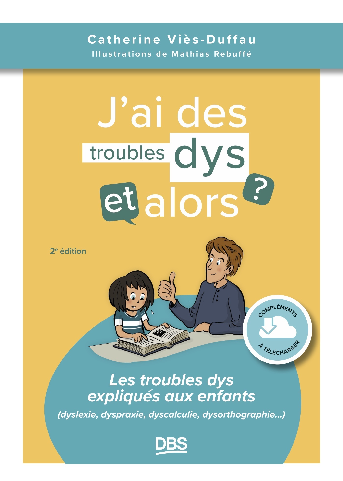 JAI DES TROUBLES DYS, ET ALORS ? - LES TROUBLES DYS EXPLIQUES AUX ENFANTS (DYSLEXIE, DYSPRAXIE, DYSC - Catherine  Viès-Duffau - DE BOECK SUP