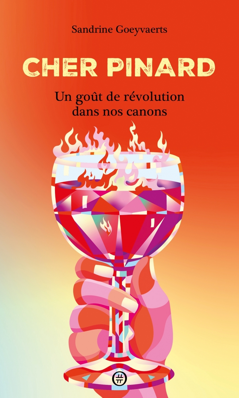 CHER PINARD - UN GOUT DE REVOLUTION DANS NOS CANONS - Sandrine Goeyvaerts - NOURITURFU